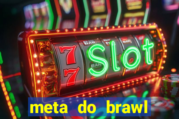 meta do brawl stars 2024